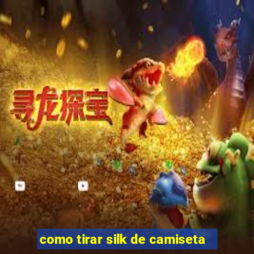 como tirar silk de camiseta